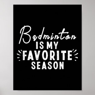 Badminton Is My Favorite Season Sayings Funny Badm Poster