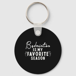 Badminton Is My Favourite Season Sayings Funny Bad Key Ring