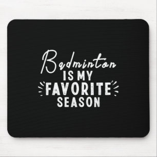 Badminton Is My Favourite Season Sayings Funny Bad Mouse Mat