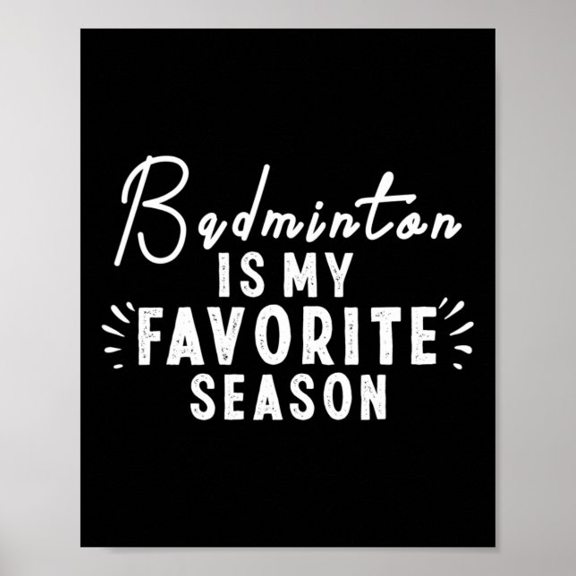 Badminton Is My Favourite Season Sayings Funny Bad Poster (Front)
