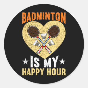 Badminton Is My Happy Hour Funny Badminton Classic Round Sticker