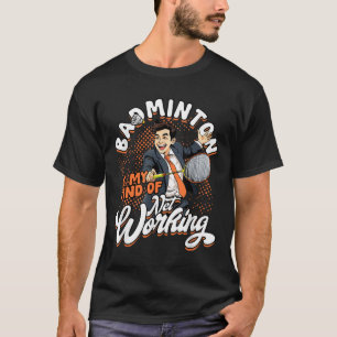Badminton Is My Kind Of Net Working T-Shirt