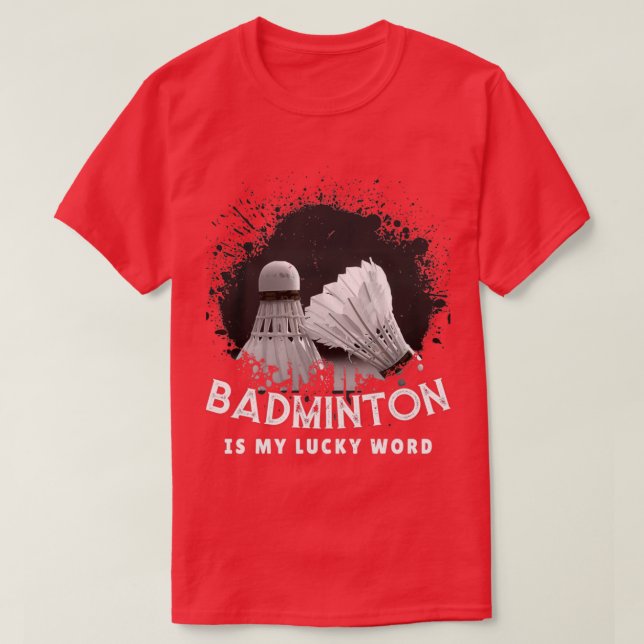 Badminton Is My Lucky Word T 3 T-Shirt (Design Front)