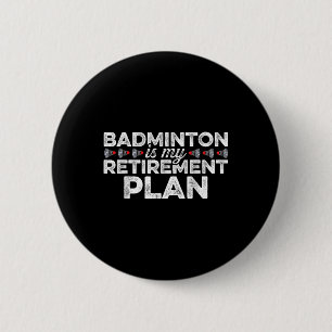 Badminton Is My Retirement Plan Badminton Player S 6 Cm Round Badge