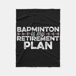 Badminton Is My Retirement Plan Badminton Player S Fleece Blanket