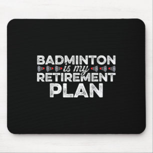 Badminton Is My Retirement Plan Badminton Player S Mouse Mat