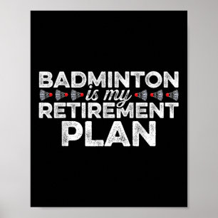 Badminton Is My Retirement Plan Badminton Player S Poster