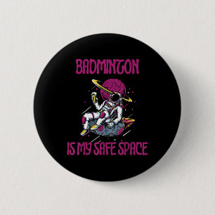 Badminton Is My Safe Space, Astronaut Racket Shutt 6 Cm Round Badge