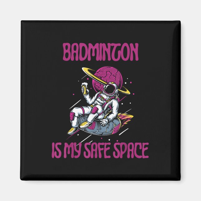 Badminton Is My Safe Space, Astronaut Racket Shutt Magnet (Front)