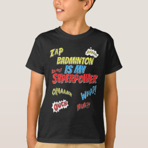 Badminton Is My Superpower - Badminton Player T-Shirt