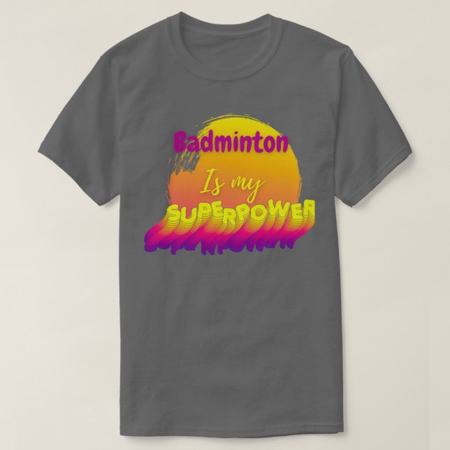 Badminton is my superpower T T-Shirt (Design Front)