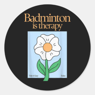 Badminton Is Therapy Racket Sport Stress Relief Mi Classic Round Sticker