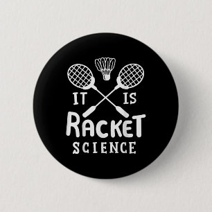 Badminton It Is Racket Science 6 Cm Round Badge