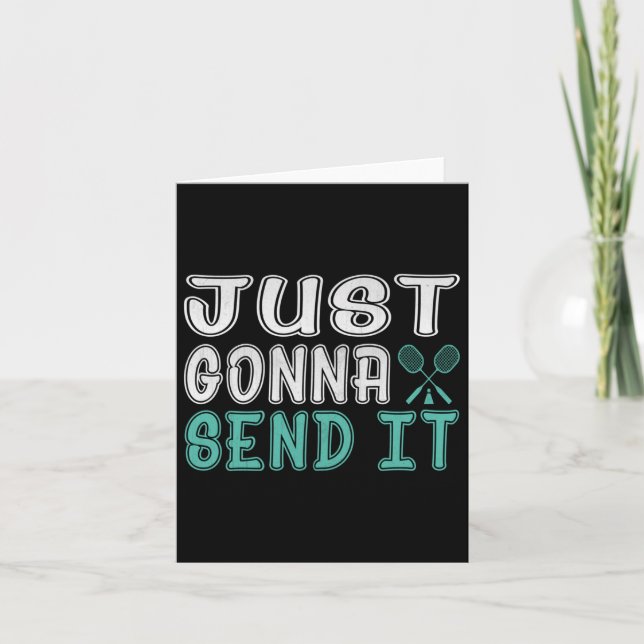 Badminton, Just Going To Send It Ls  Card (Front)