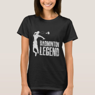Badminton Legend Racket Shuttle Badminton Player T-Shirt