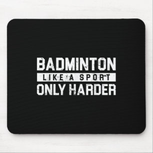 Badminton Like A Sport Only Harder Shuttle Designe Mouse Mat