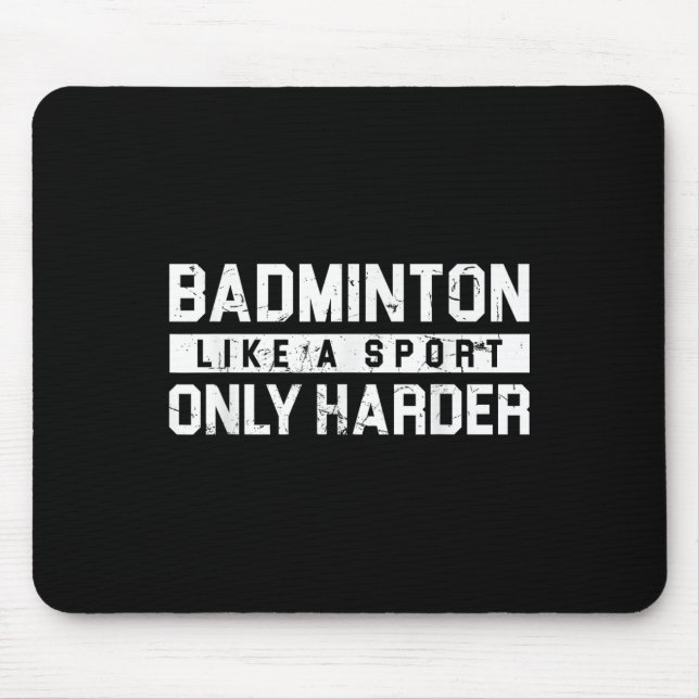 Badminton Like A Sport Only Harder Shuttle Designe Mouse Mat (Front)