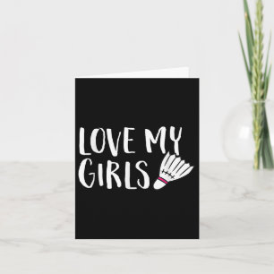 Badminton Love My Girls Parents Of Badminton Daugh Card