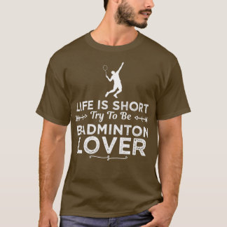 Badminton Lover Funny Design For Gift T-Shirt