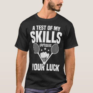 Badminton Lover Skills Test Shuttle Player Badmint T-Shirt