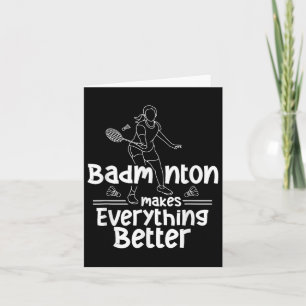 Badminton Makes Everything Better Team Shuttle Pla Card