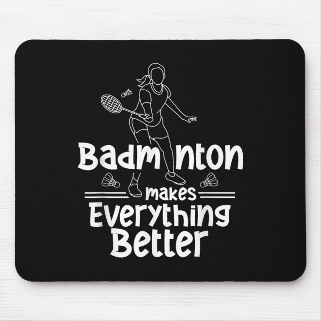 Badminton Makes Everything Better Team Shuttle Pla Mouse Mat (Front)