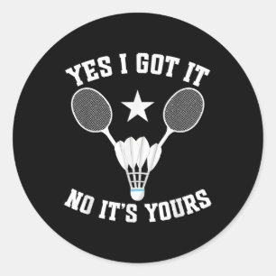 Badminton Match Shuttle Got It Badminton Player Classic Round Sticker