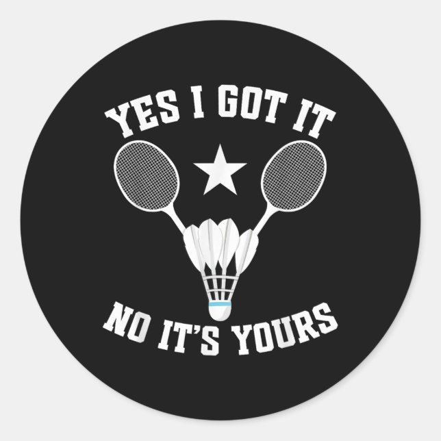 Badminton Match Shuttle Got It Badminton Player  Classic Round Sticker (Front)
