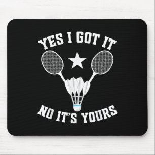 Badminton Match Shuttle Got It Badminton Player Mouse Mat