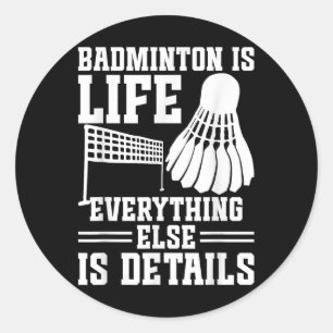 Badminton Match Shuttle Is Life Badminton Player Classic Round Sticker