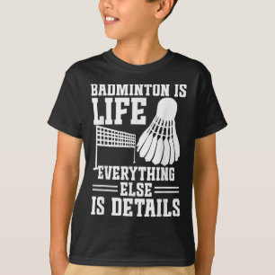 Badminton Match Shuttle Is Life Badminton Player T-Shirt