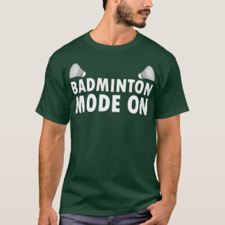 Badminton Mode On T-Shirt