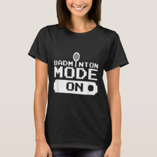 Badminton Mode On Team Shuttle Player Coach T-Shirt