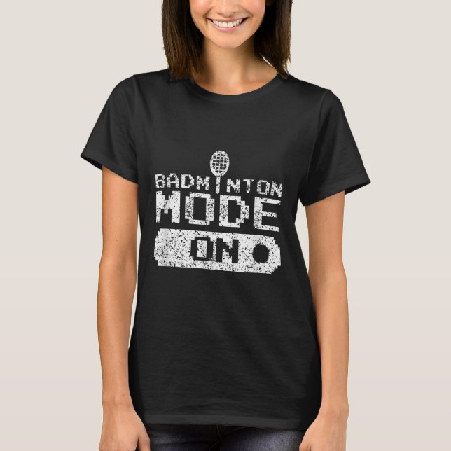 Badminton Mode On Team Shuttle Player Coach  T-Shirt (Front)