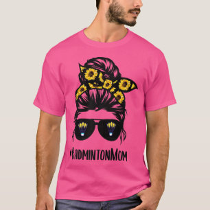 Badminton mom messy bun hair sunflower Badminton l T-Shirt