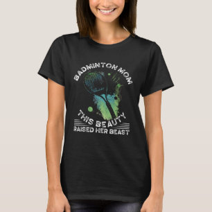 Badminton Mum Best Mama Ever Motherhood Mothers Da T-Shirt