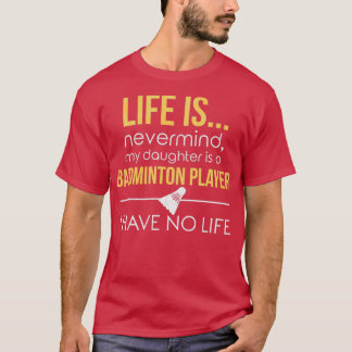 Badminton Mum Dad Funny No Life Parenting T-Shirt
