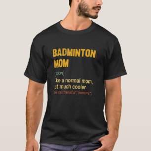 Badminton Mum Definition Proud Badminton Mum T-Shirt