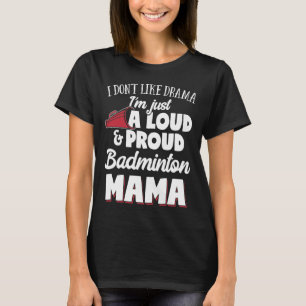 Badminton Mum - Loud And Proud Badminton Lover! T-Shirt