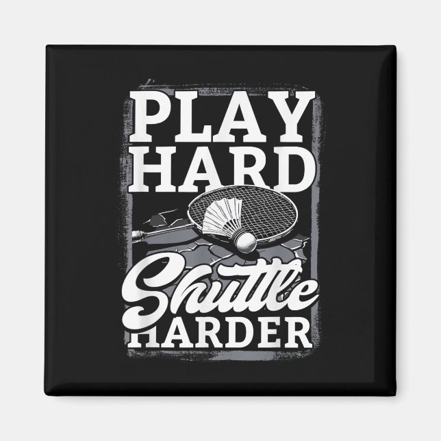 Badminton Play Hard Shuttle Harder  Magnet (Front)
