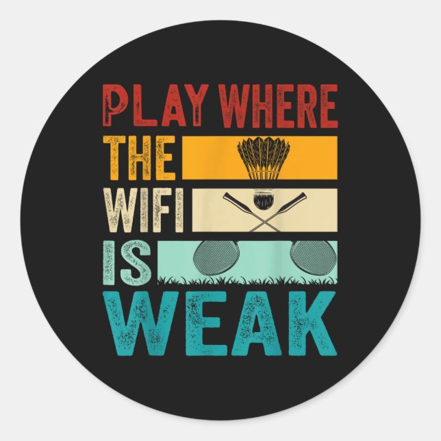 Badminton - Play Where The Wifi Is Weak  Classic Round Sticker (Front)