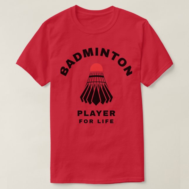 Badminton Player For Life T T-Shirt (Design Front)