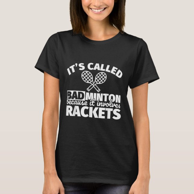 Badminton Player Gifts - Funny It Involves Rackets T-Shirt (Front)