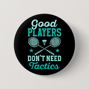 Badminton Player _ Good Players Dont Need Tactics  6 Cm Round Badge