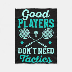 Badminton Player Good Players Dont Need Tactics  Fleece Blanket