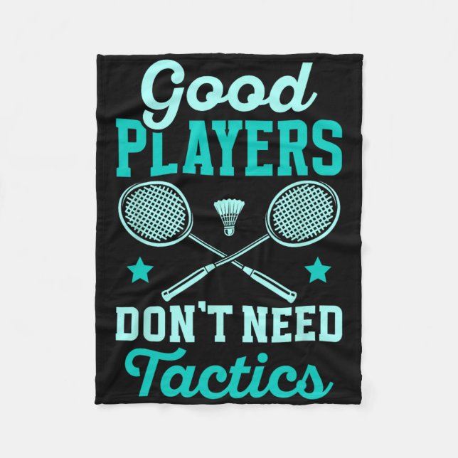 Badminton Player Good Players Dont Need Tactics  Fleece Blanket (Front)