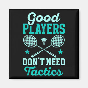 Badminton Player _ Good Players Dont Need Tactics Magnet