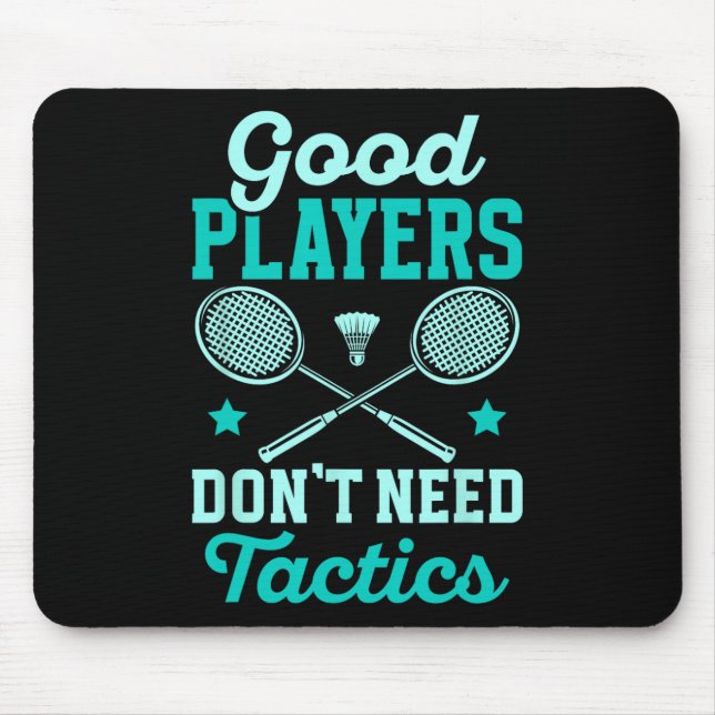 Badminton Player Good Players Dont Need Tactics  Mouse Mat (Front)