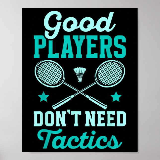 Badminton Player _ Good Players Dont Need Tactics  Poster (Front)