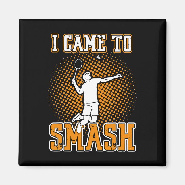 Badminton Player - I Came To Smash  Magnet (Front)